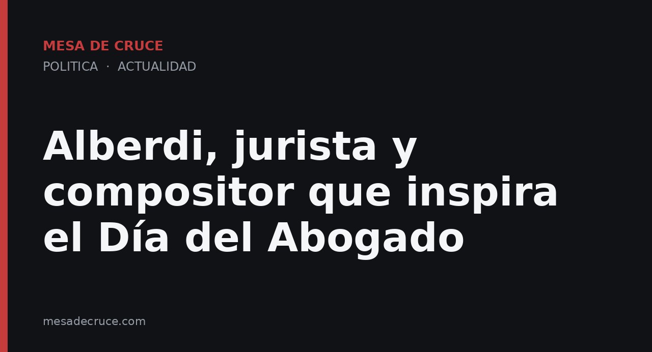Alberdi, jurista y compositor que inspira el Día del Abogado