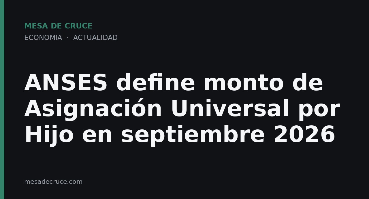 ANSES define monto de Asignación Universal por Hijo en septiembre 2026