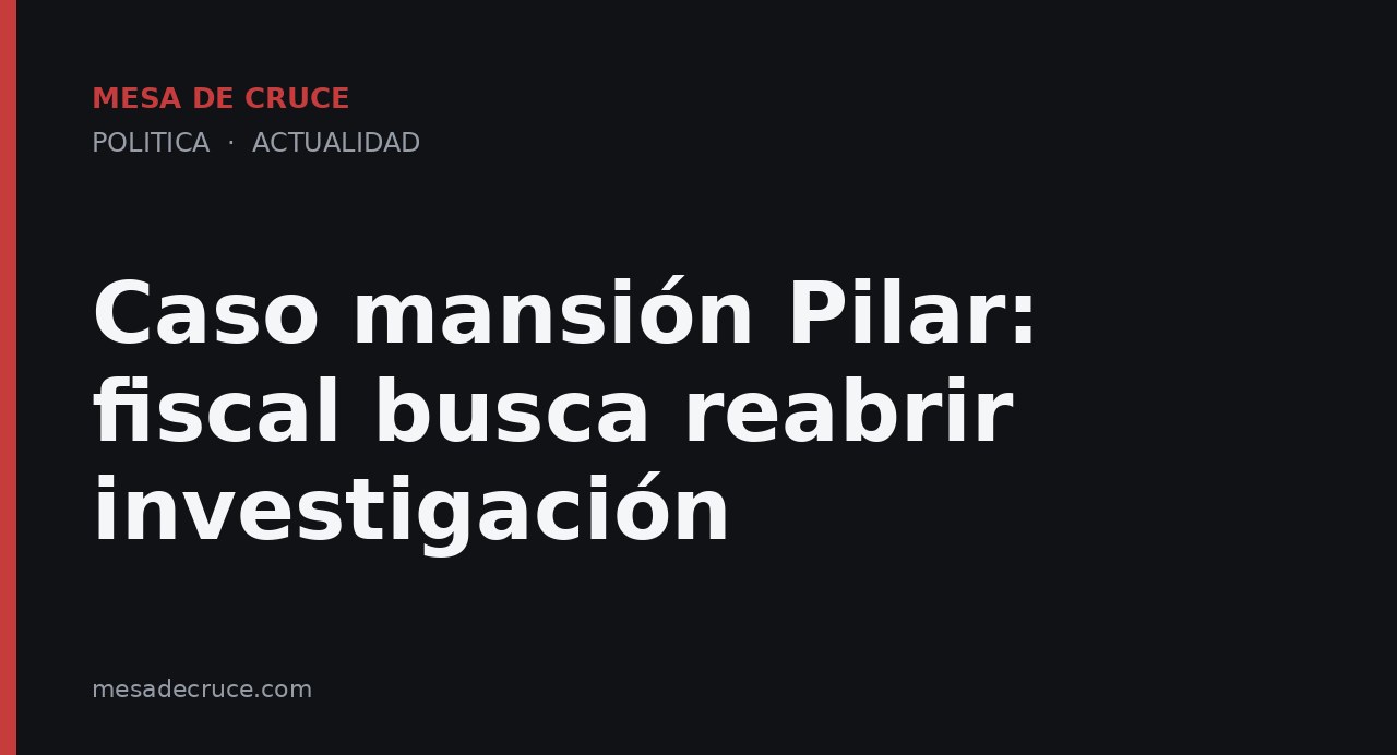 Caso mansión Pilar: fiscal busca reabrir investigación