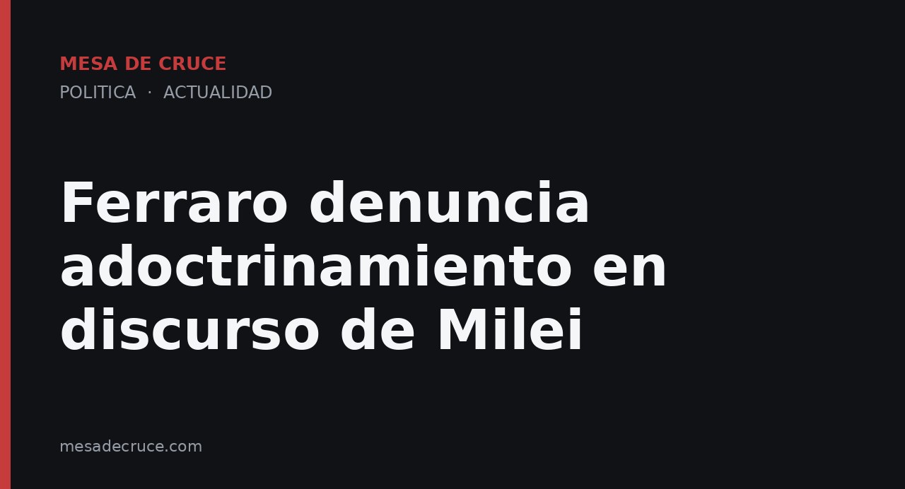 Ferraro denuncia adoctrinamiento en discurso de Milei