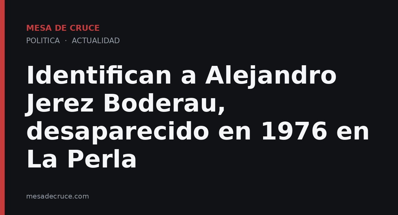 Identifican a Alejandro Jerez Boderau, desaparecido en 1976 en La Perla