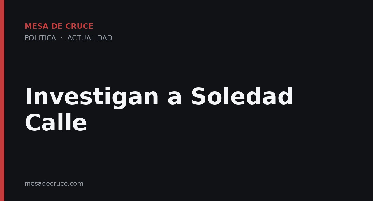 Investigan a Soledad Calle