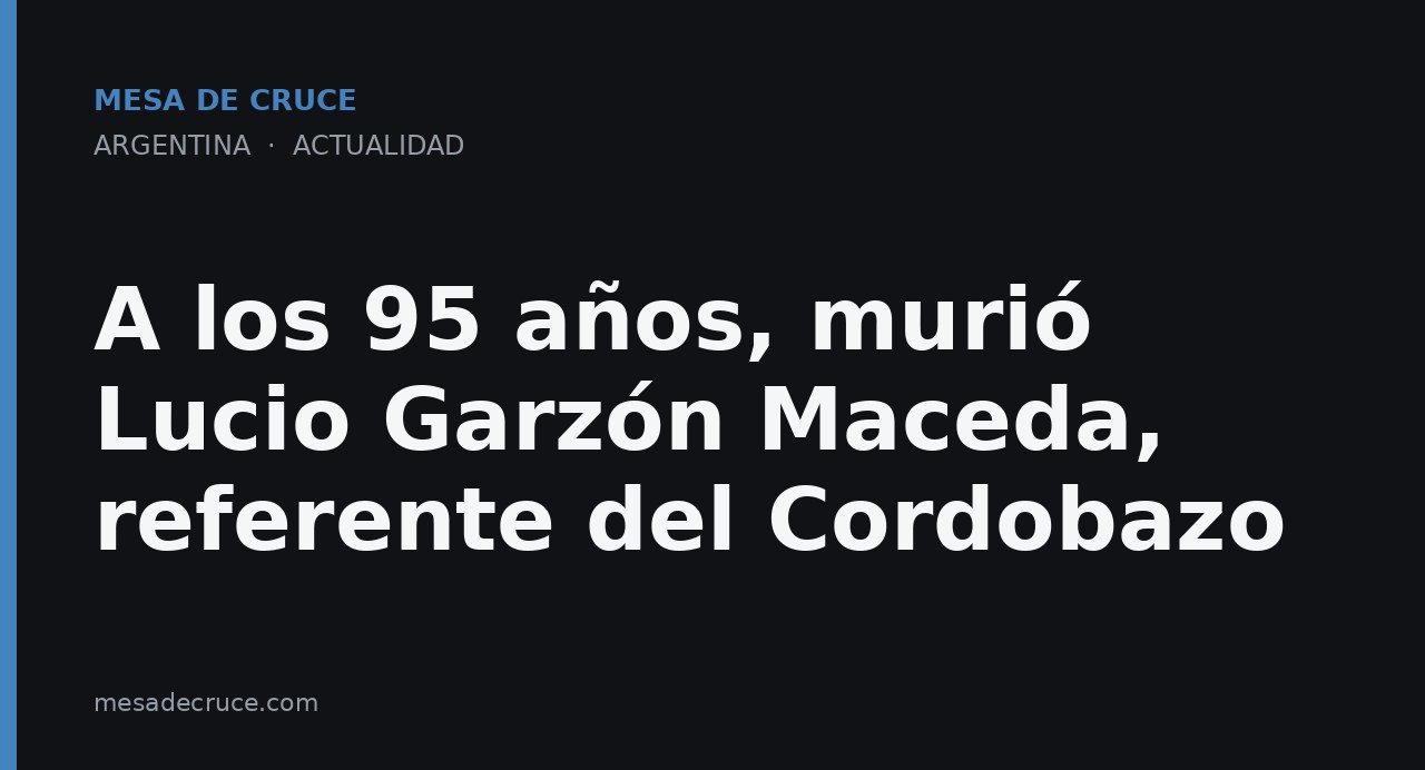 A los 95 años, murió Lucio Garzón Maceda, referente del Cordobazo