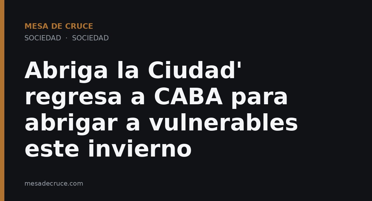 Abriga la Ciudad' regresa a CABA para abrigar a vulnerables este invierno