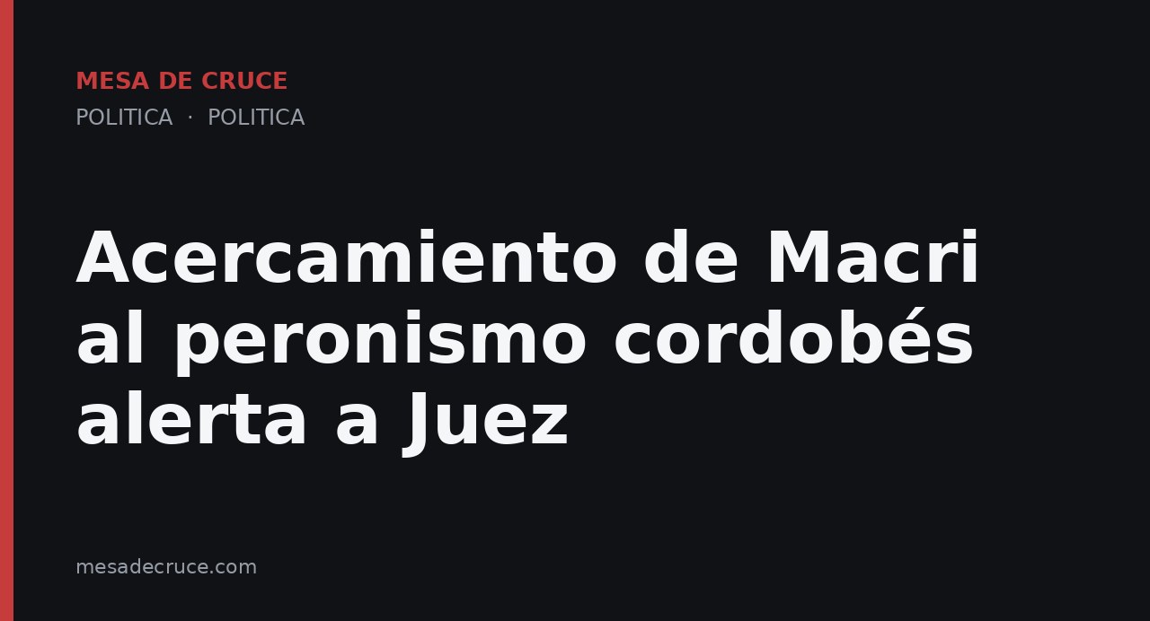 Acercamiento de Macri al peronismo cordobés alerta a Juez