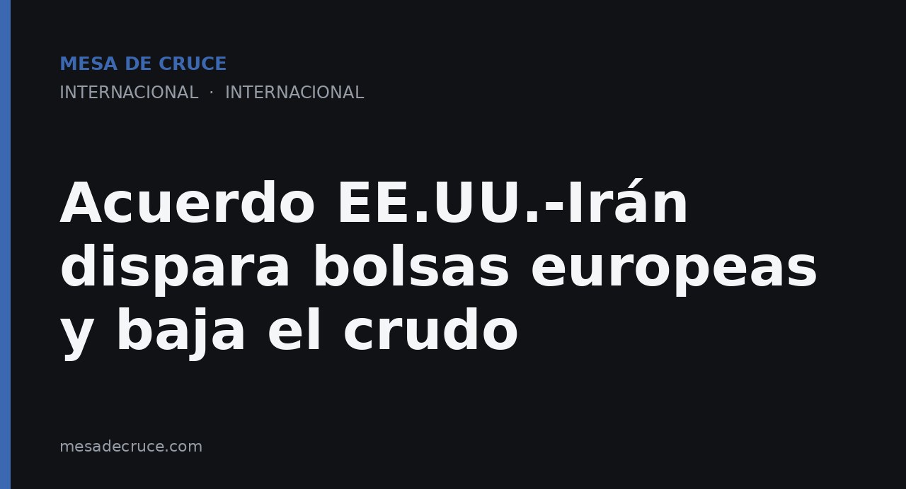 Acuerdo EE.UU.-Irán dispara bolsas europeas y baja el crudo