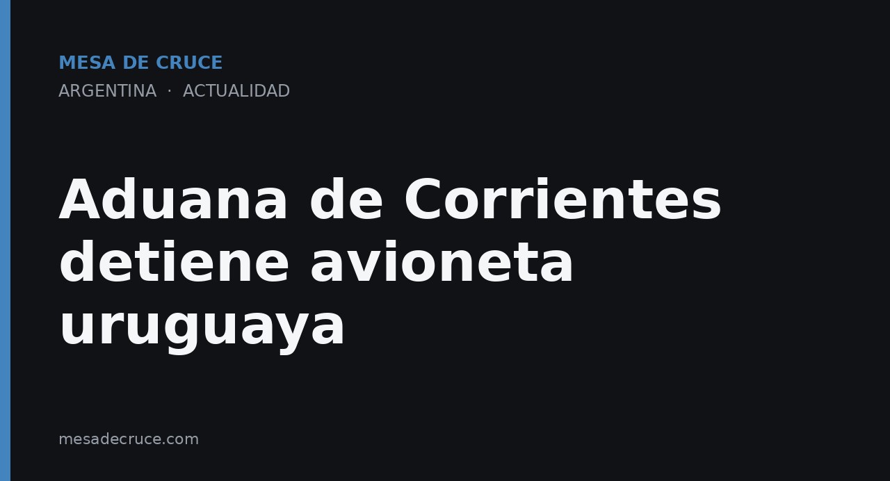 Aduana de Corrientes detiene avioneta uruguaya