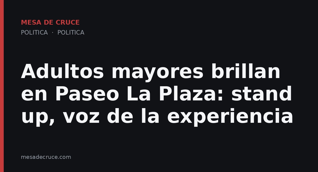 Adultos mayores brillan en Paseo La Plaza: stand up, voz de la experiencia
