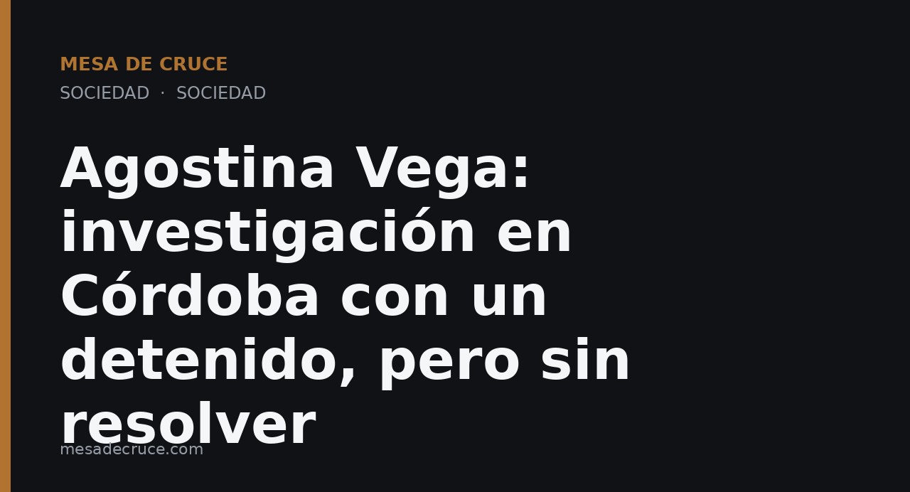Agostina Vega: investigación en Córdoba con un detenido, pero sin resolver