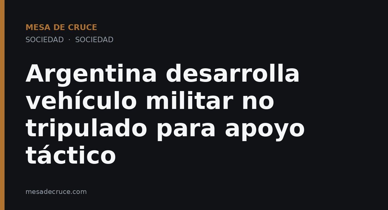 Argentina desarrolla vehículo militar no tripulado para apoyo táctico