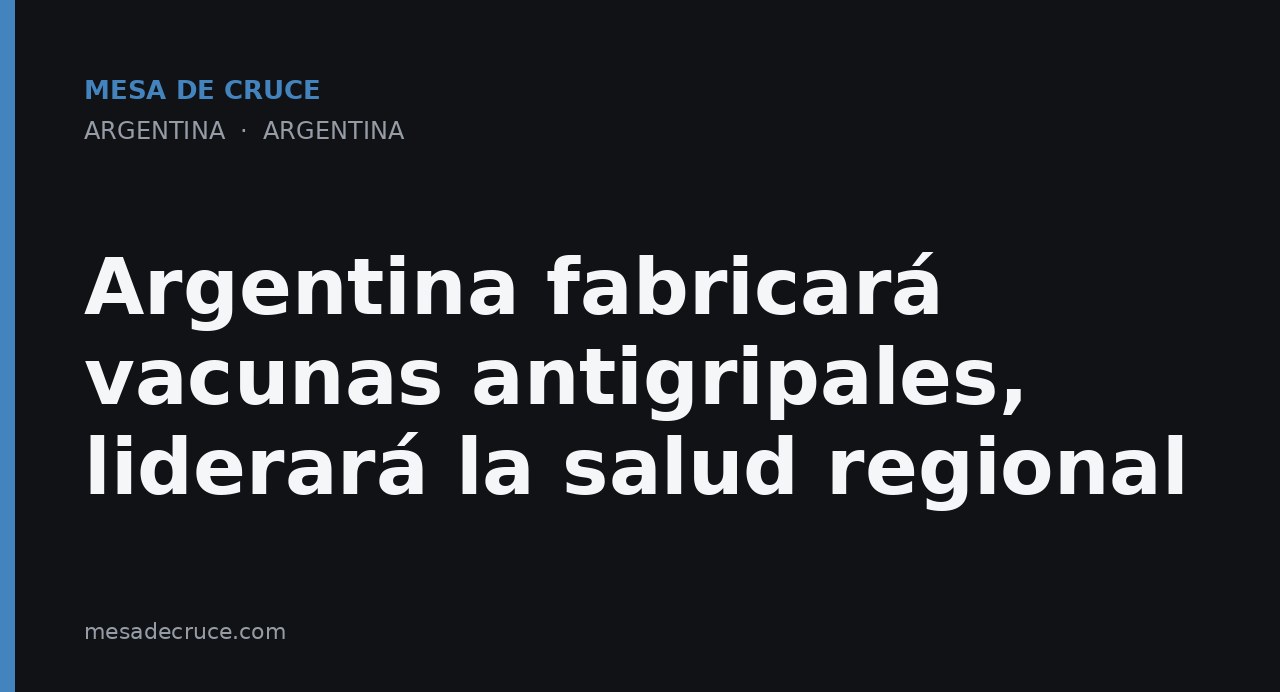 Argentina fabricará vacunas antigripales, liderará la salud regional
