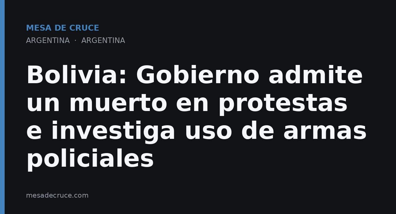 Bolivia: Gobierno admite un muerto en protestas e investiga uso de armas policiales