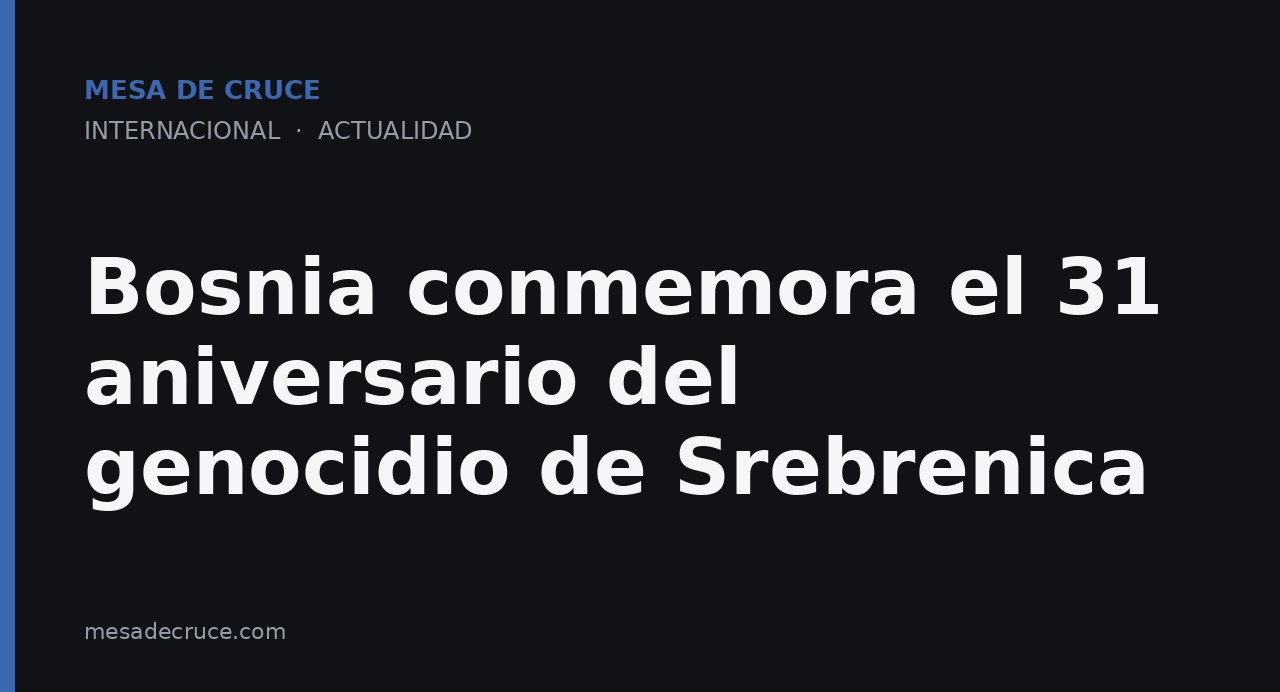 Bosnia conmemora el 31 aniversario del genocidio de Srebrenica
