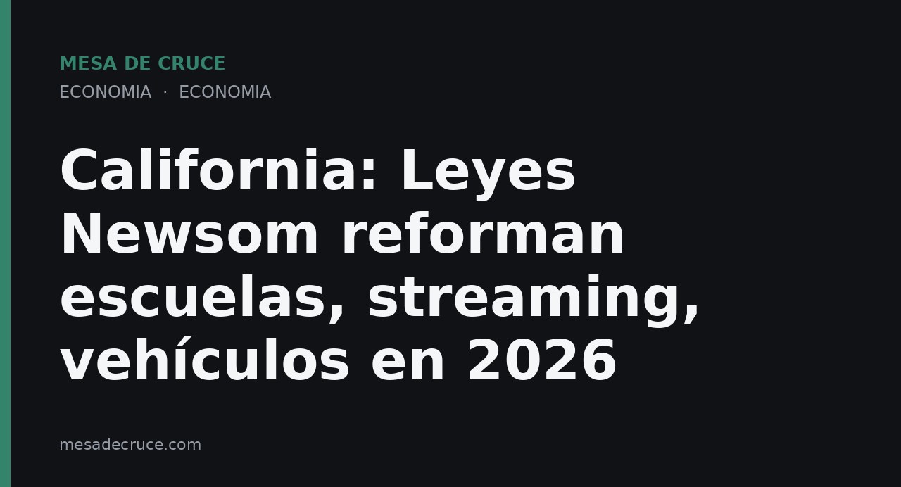 California: Leyes Newsom reforman escuelas, streaming, vehículos en 2026