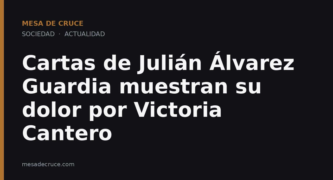 Cartas de Julián Álvarez Guardia muestran su dolor por Victoria Cantero
