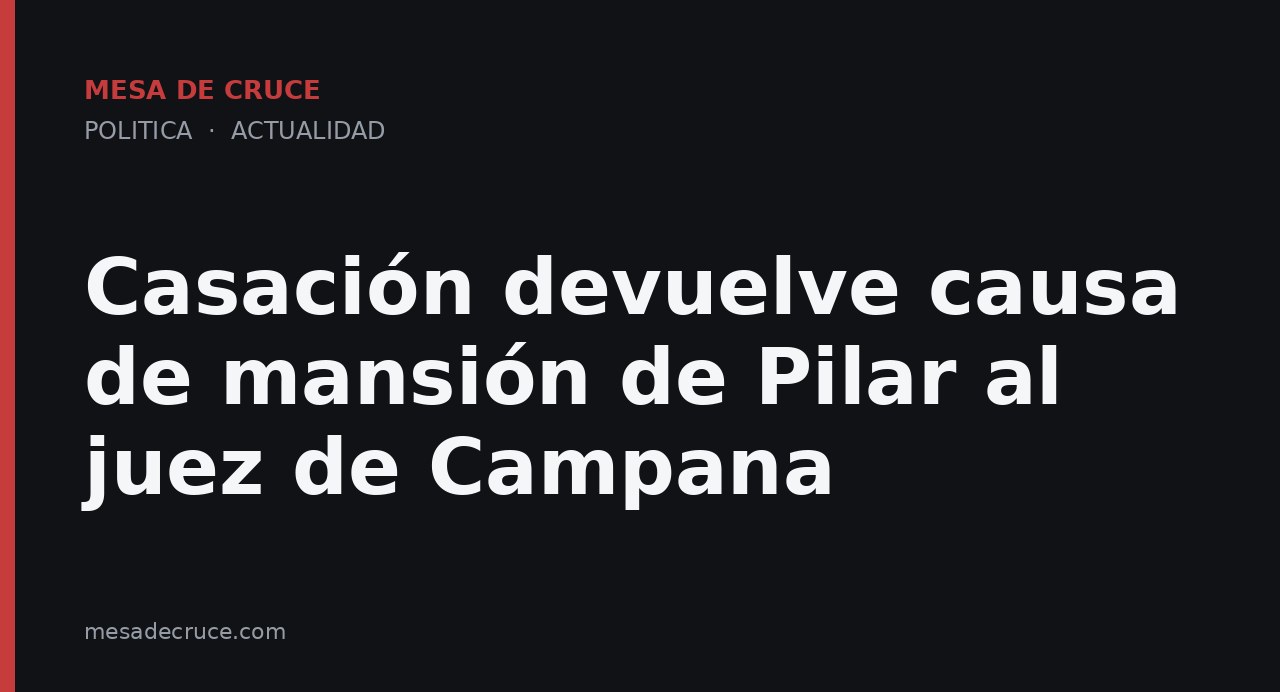 Casación devuelve causa de mansión de Pilar al juez de Campana