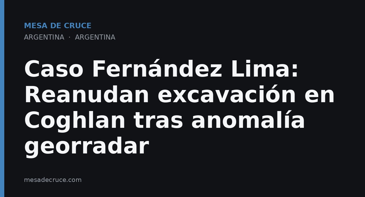 Caso Fernández Lima: Reanudan excavación en Coghlan tras anomalía georradar