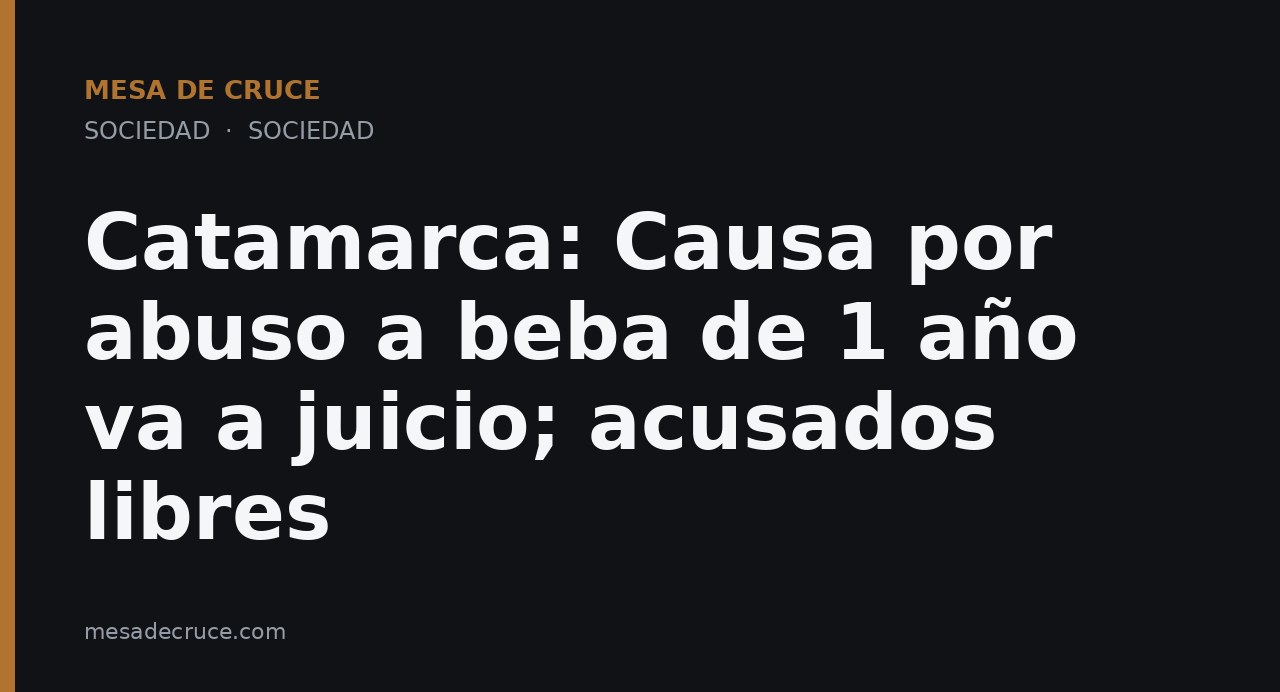 Catamarca: Causa por abuso a beba de 1 año va a juicio; acusados libres