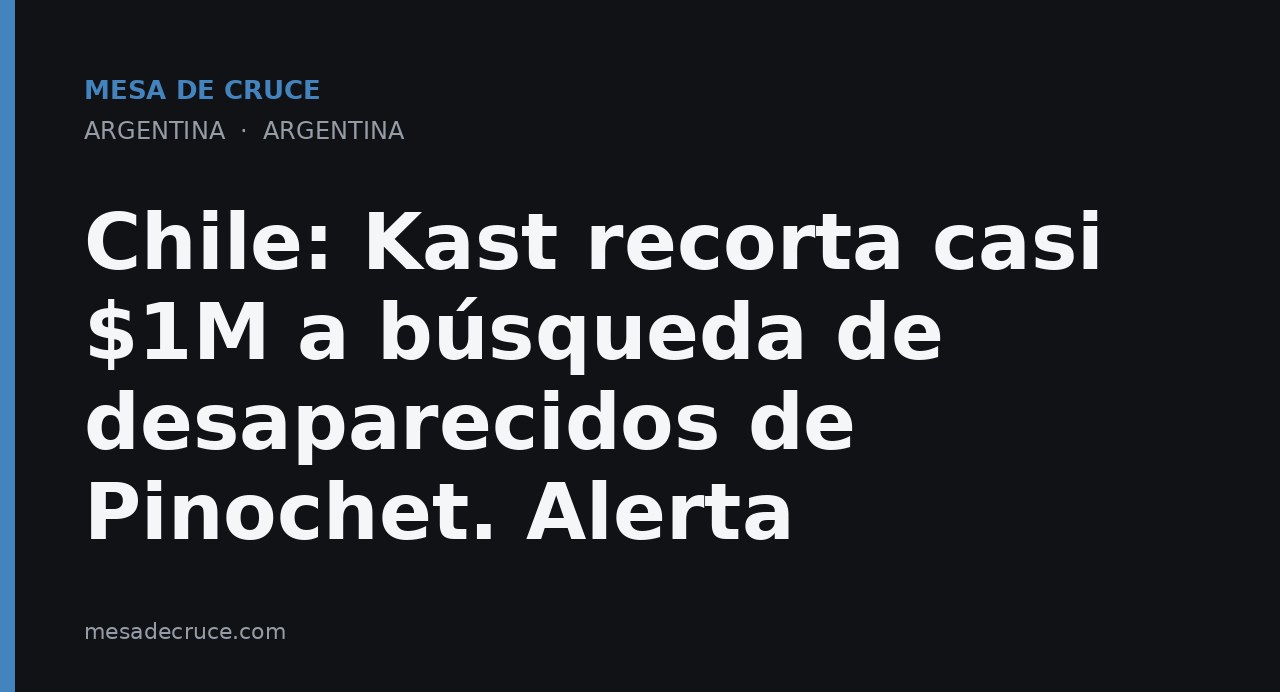 Chile: Kast recorta casi $1M a búsqueda de desaparecidos de Pinochet. Alerta