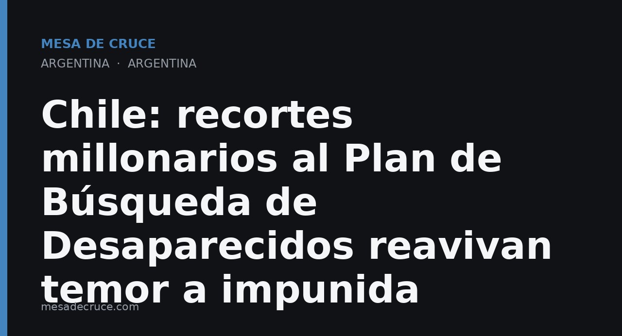 Chile: recortes millonarios al Plan de Búsqueda de Desaparecidos reavivan temor a impunida