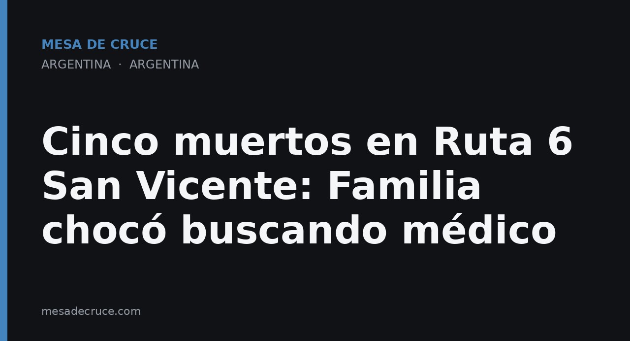 Cinco muertos en Ruta 6 San Vicente: Familia chocó buscando médico
