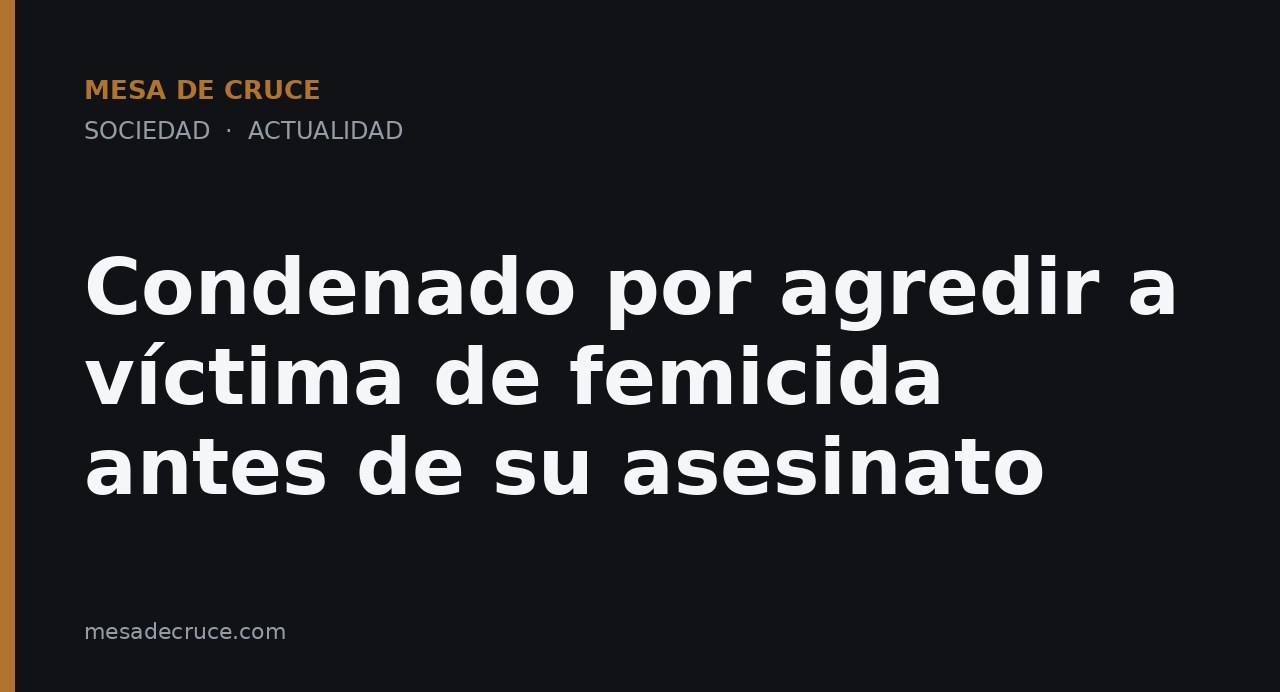 Condenado por agredir a víctima de femicida antes de su asesinato