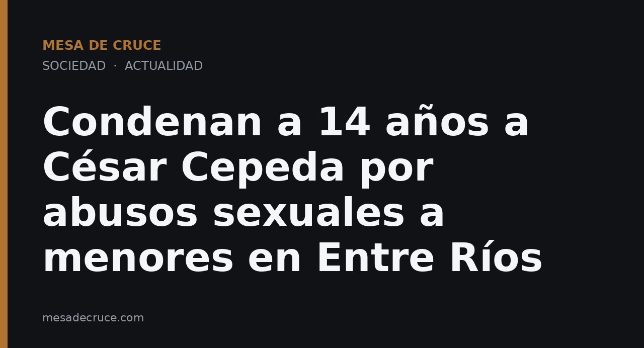 Condenan a 14 años a César Cepeda por abusos sexuales a menores en Entre Ríos