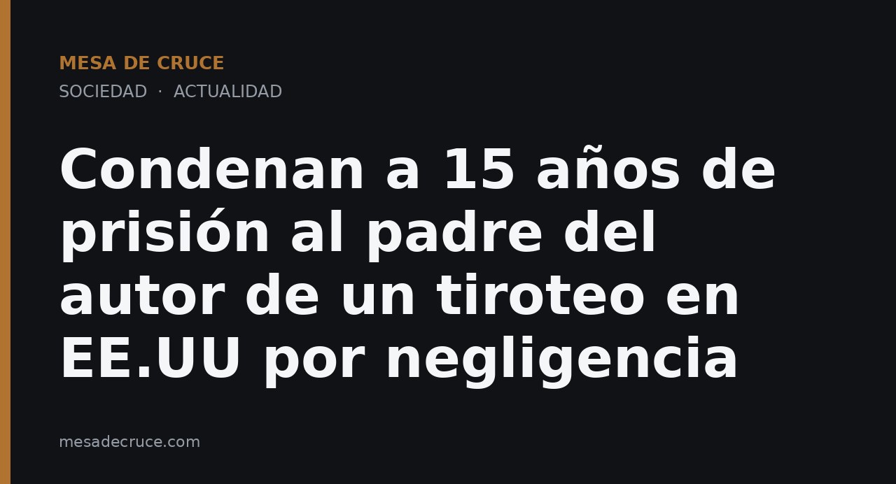 Condenan a 15 años de prisión al padre del autor de un tiroteo en EE.UU por negligencia