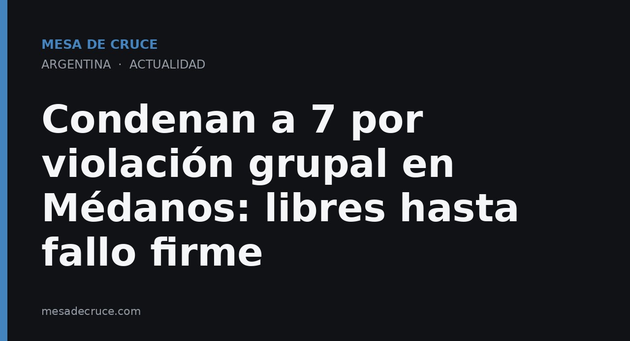 Condenan a 7 por violación grupal en Médanos: libres hasta fallo firme