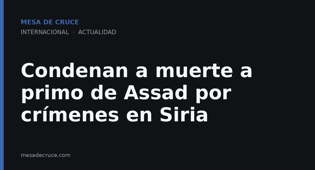 Condenan a muerte a primo de Assad por crímenes en Siria