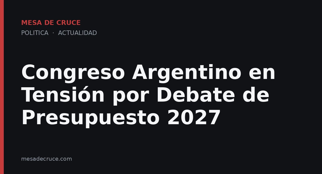 Congreso Argentino en Tensión por Debate de Presupuesto 2027