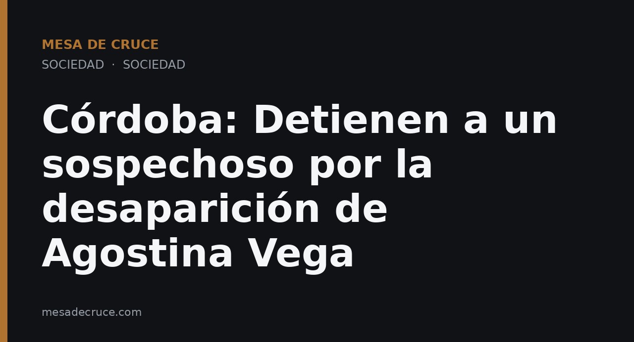 Córdoba: Detienen a un sospechoso por la desaparición de Agostina Vega