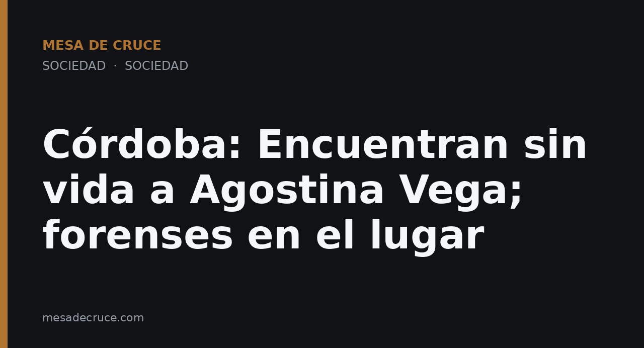 Córdoba: Encuentran sin vida a Agostina Vega; forenses en el lugar