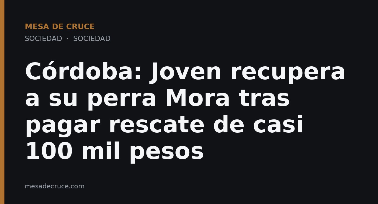 Córdoba: Joven recupera a su perra Mora tras pagar rescate de casi 100 mil pesos