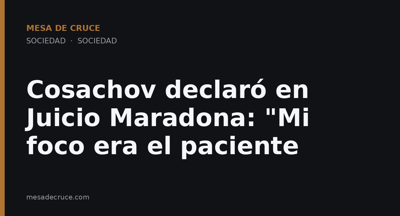 Cosachov declaró en Juicio Maradona: "Mi foco era el paciente