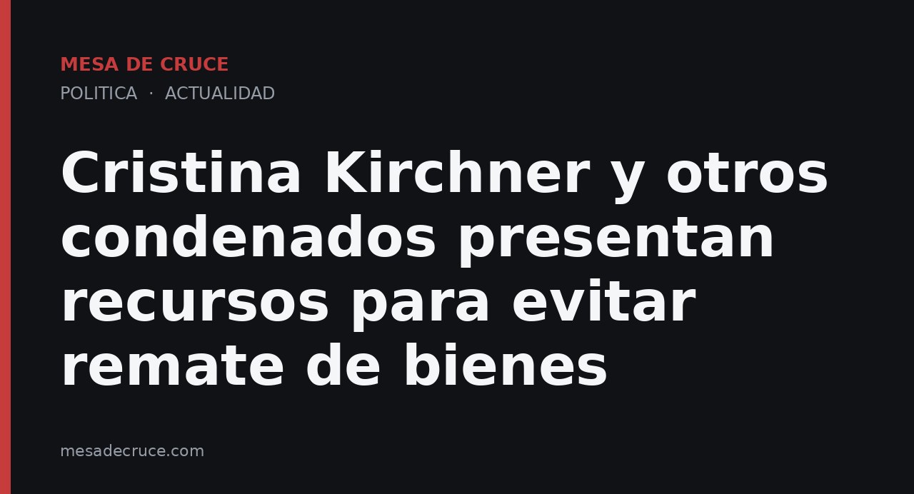 Cristina Kirchner y otros condenados presentan recursos para evitar remate de bienes