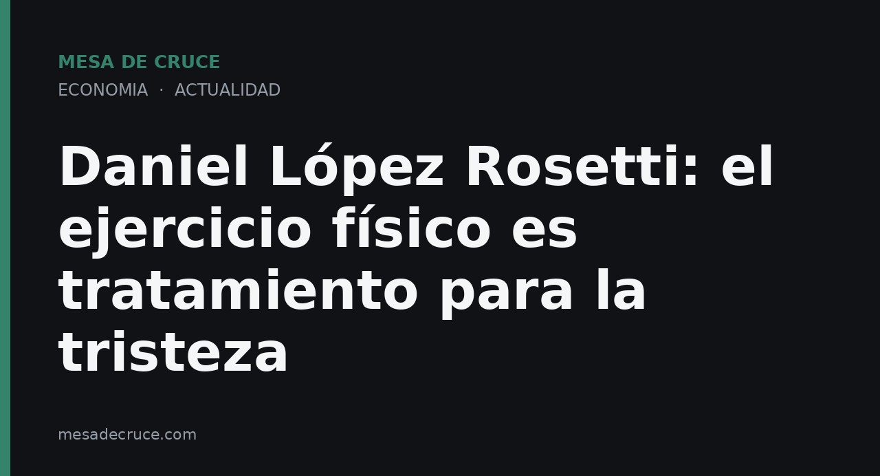 Daniel López Rosetti: el ejercicio físico es tratamiento para la tristeza