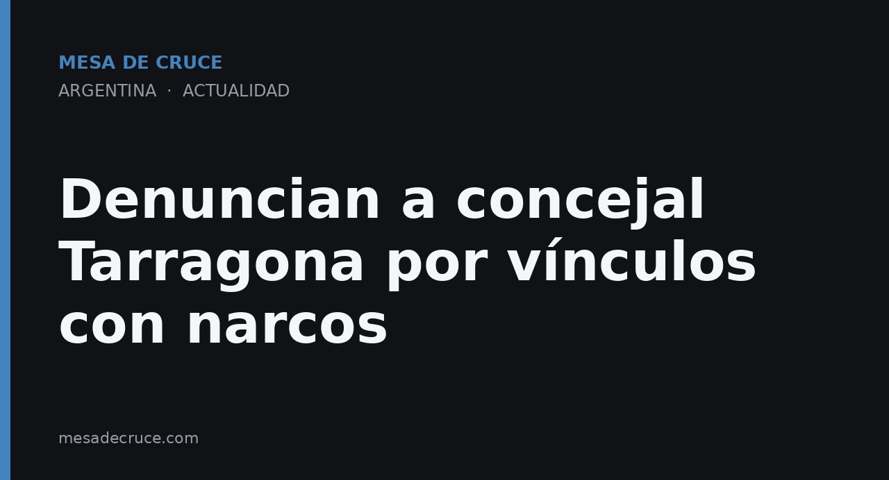 Denuncian a concejal Tarragona por vínculos con narcos