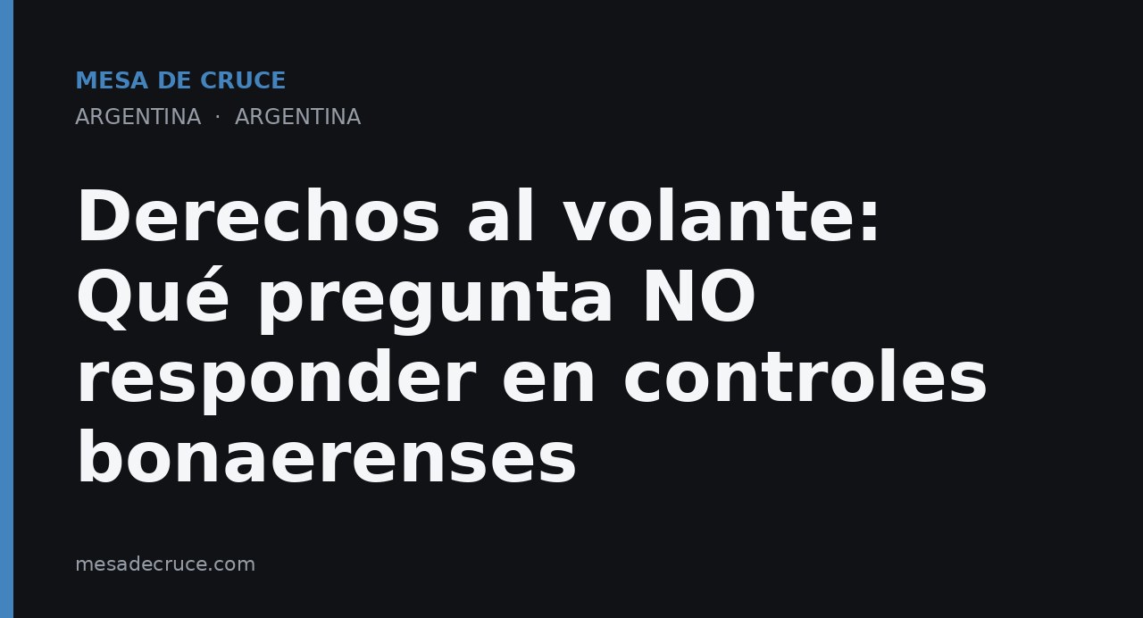 Derechos al volante: Qué pregunta NO responder en controles bonaerenses