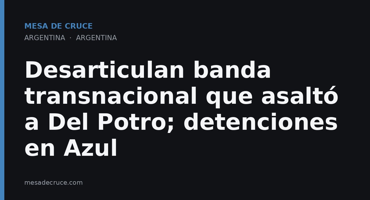 Desarticulan banda transnacional que asaltó a Del Potro; detenciones en Azul