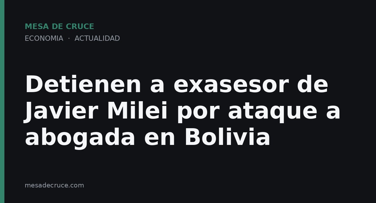 Detienen a exasesor de Javier Milei por ataque a abogada en Bolivia