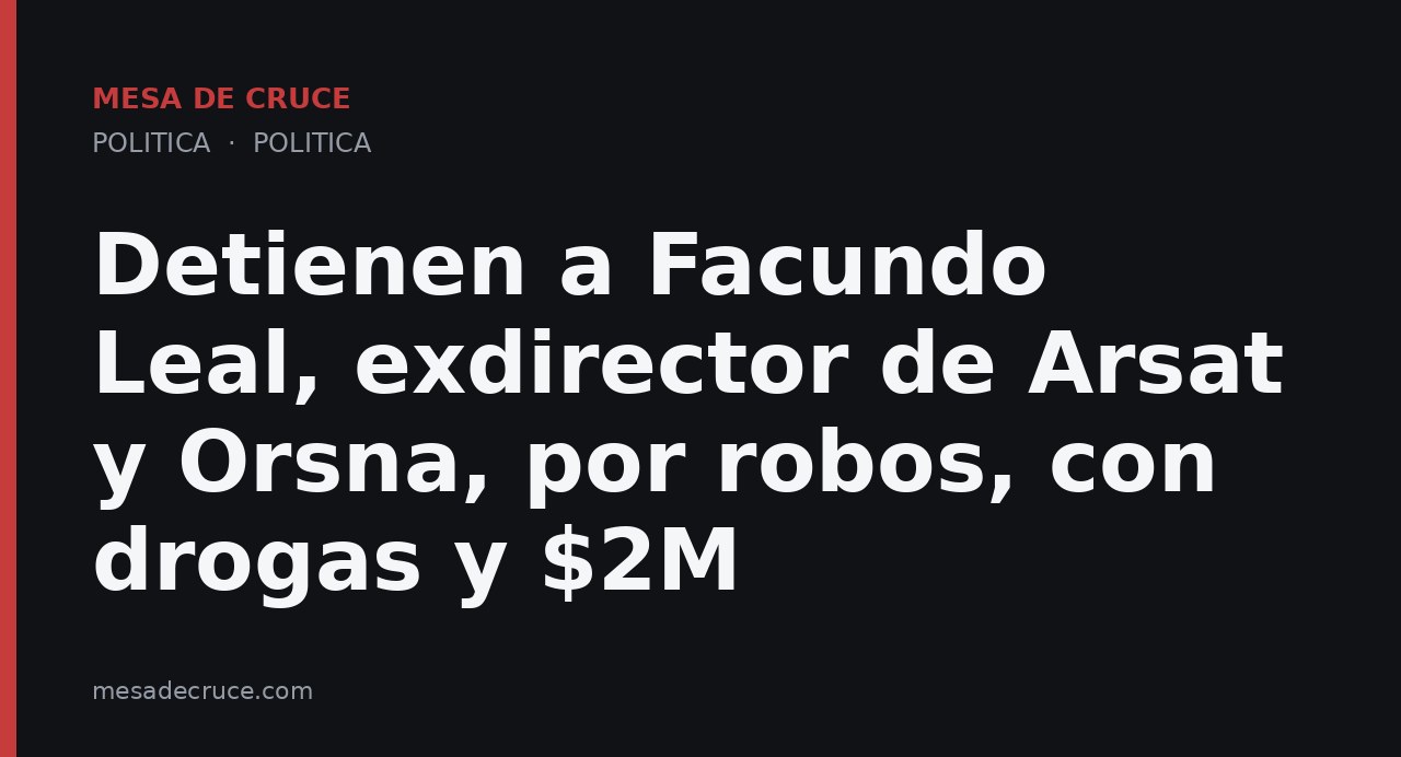 Detienen a Facundo Leal, exdirector de Arsat y Orsna, por robos, con drogas y $2M