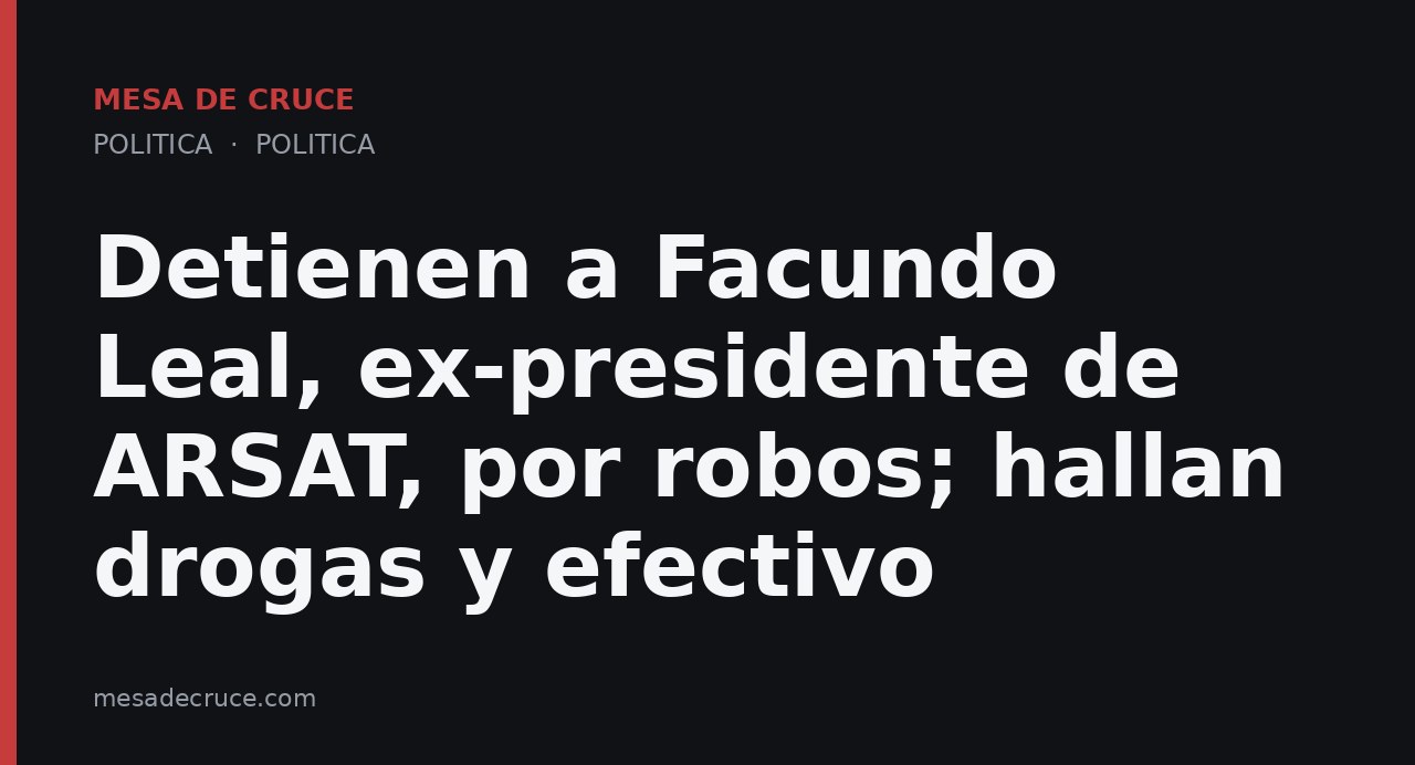 Detienen a Facundo Leal, ex-presidente de ARSAT, por robos; hallan drogas y efectivo