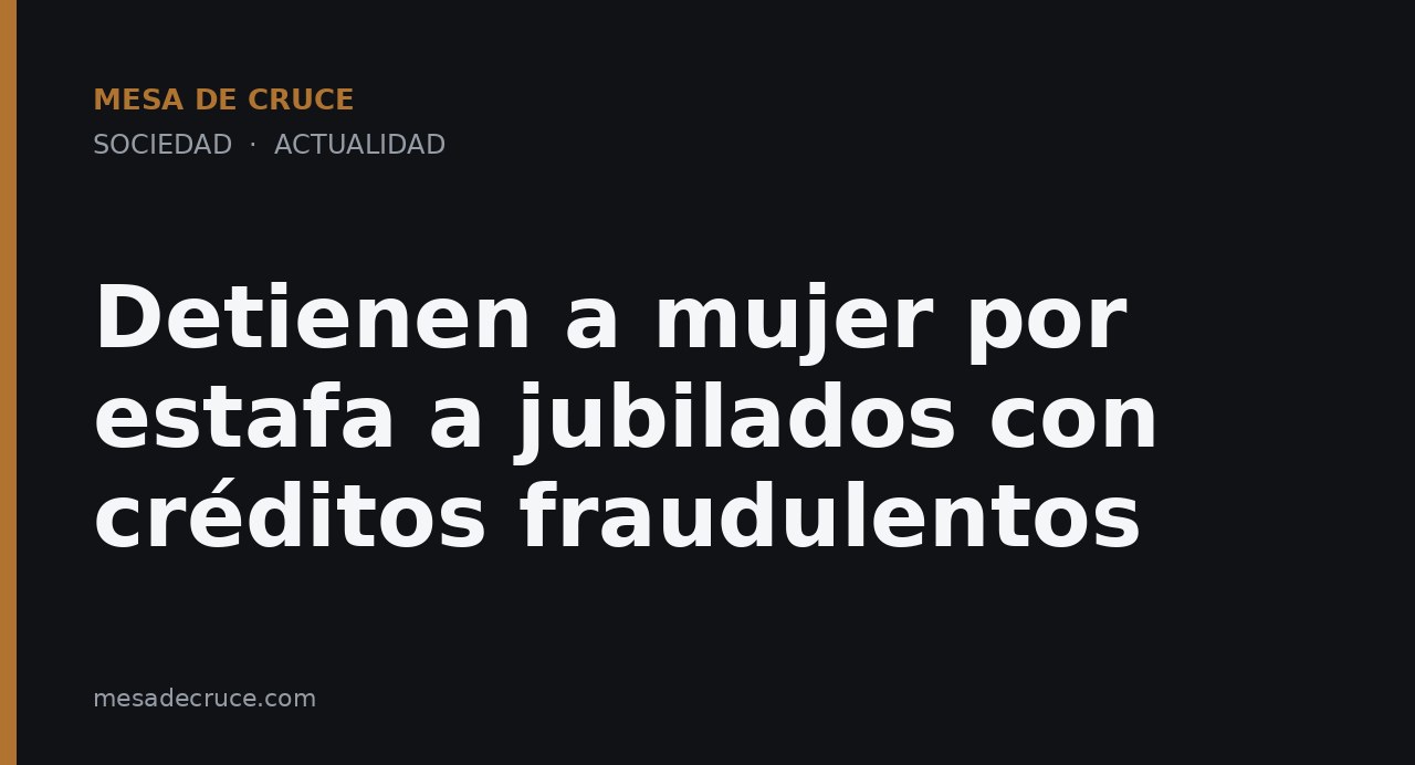 Detienen a mujer por estafa a jubilados con créditos fraudulentos