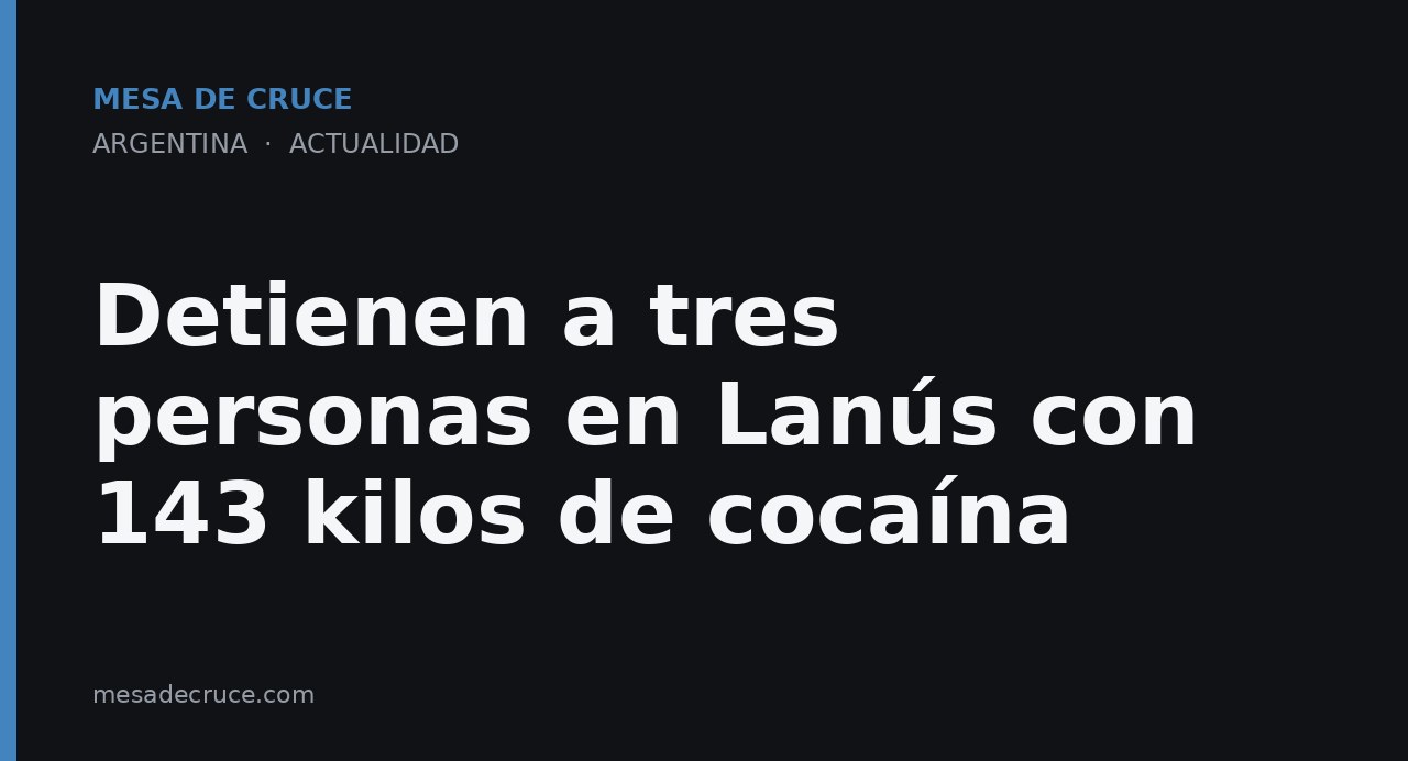 Detienen a tres personas en Lanús con 143 kilos de cocaína