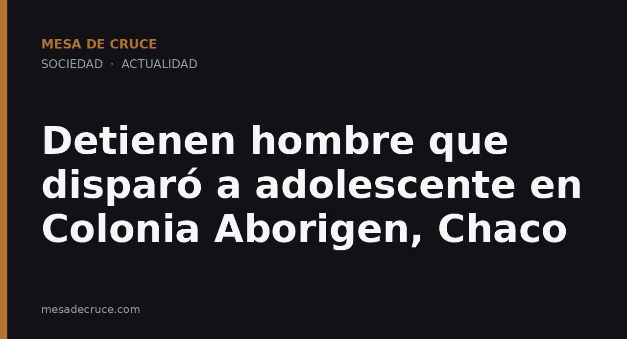 Detienen hombre que disparó a adolescente en Colonia Aborigen, Chaco