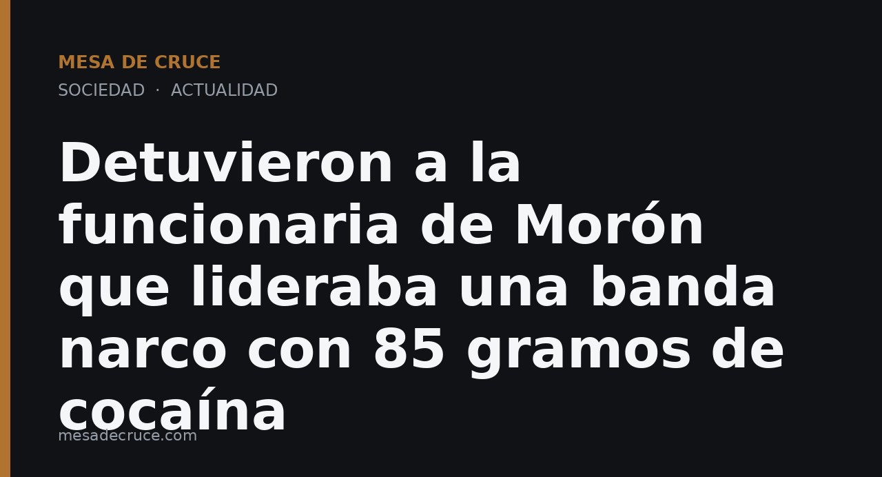 Detuvieron a la funcionaria de Morón que lideraba una banda narco con 85 gramos de cocaína