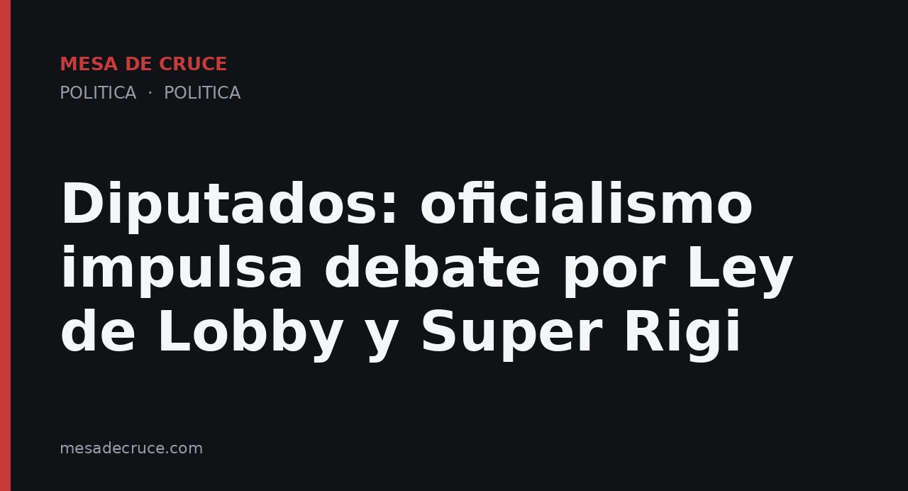 Diputados: oficialismo impulsa debate por Ley de Lobby y Super Rigi