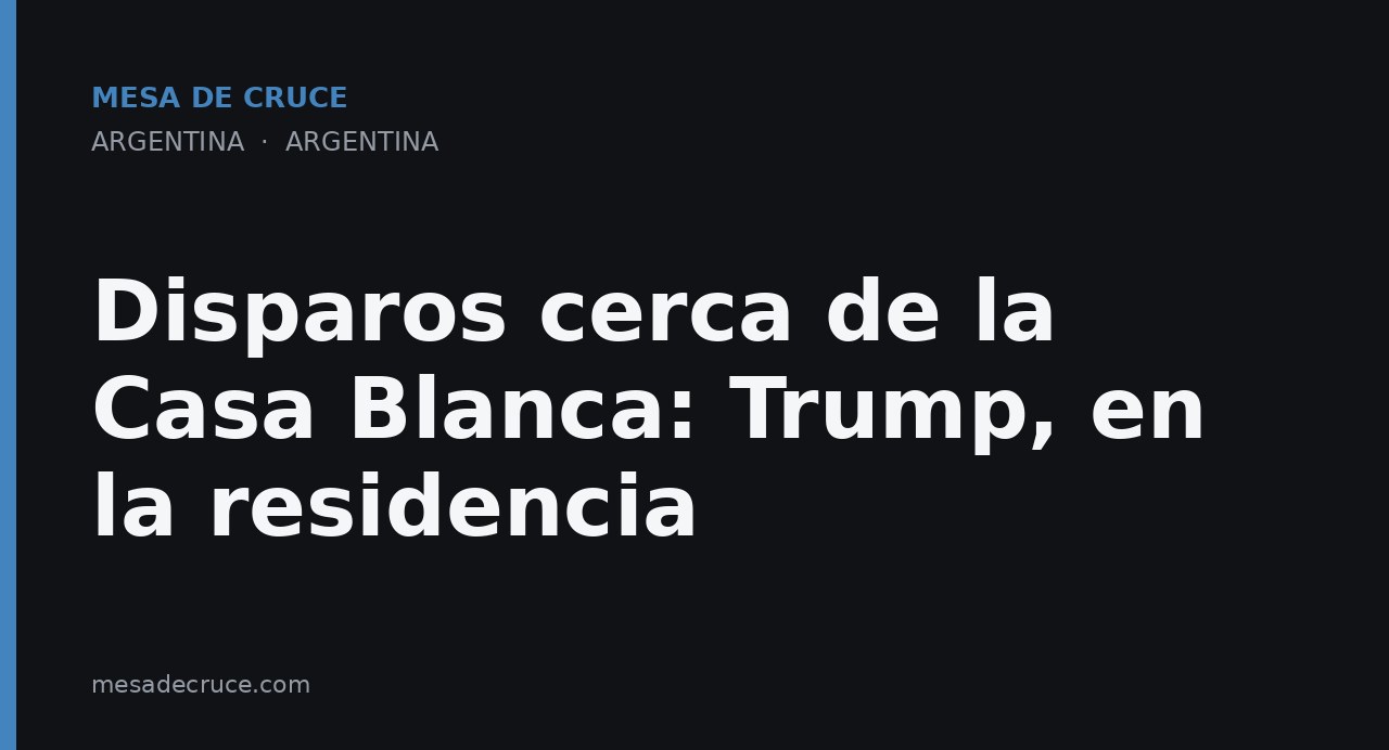 Disparos cerca de la Casa Blanca: Trump, en la residencia