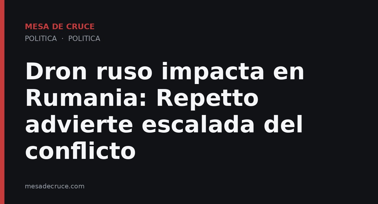 Dron ruso impacta en Rumania: Repetto advierte escalada del conflicto